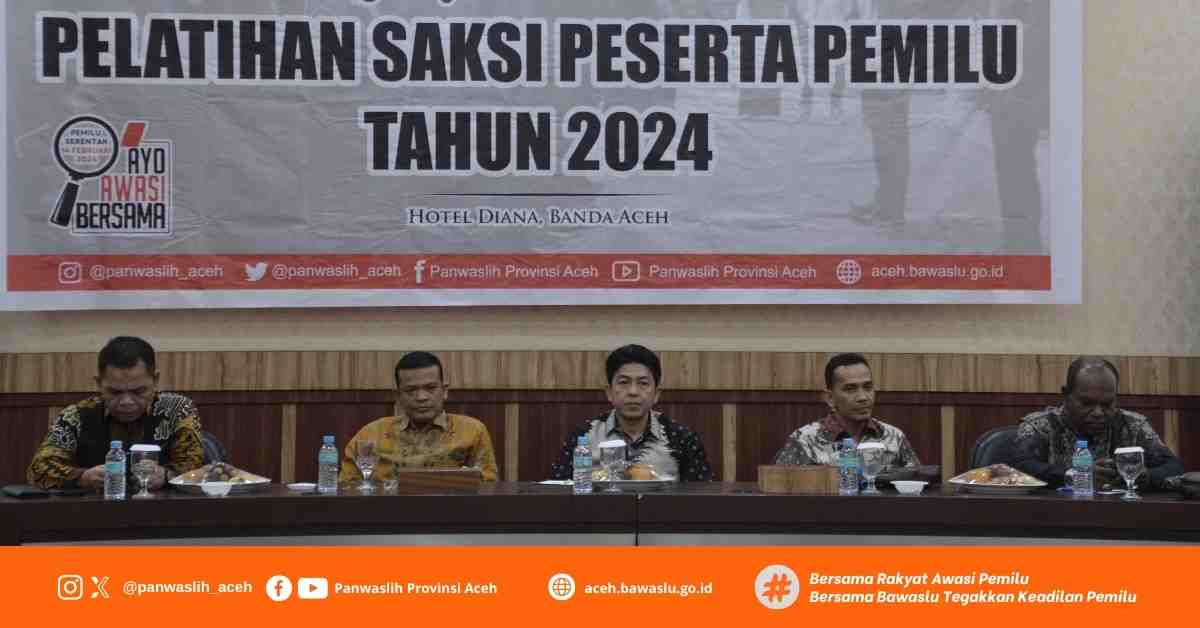 Panwaslih Provinsi Aceh Gelar ToT Pelatihan Saksi Peserta Pemilu Tahun 2024